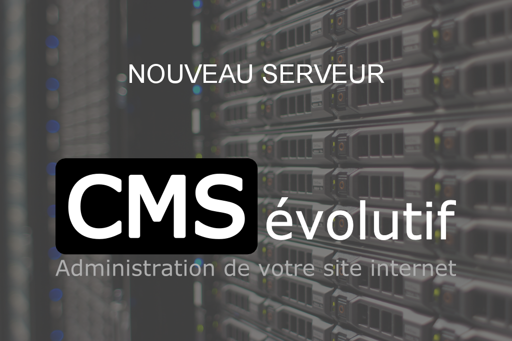 Nouveau serveur plus performant pour le CMSévolutif